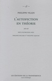 Philippe Vilain - L'autofiction en théorie - Suivi de deux entretiens avec Philippe Sollers & Philippe Lejeune.