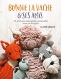 Claire Gelder - Bonnie la vache & ses amis - 20 animaux adorables à crocheter avec un fil épais.