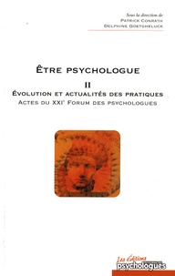 Patrick Conrath et Delphine Goetgheluck - Etre psychologue - Tome 2, Evolution et actualités des pratiques - Actes du 21e Forum des psychologues.