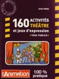 Janine Madej - 160 activités théâtre et jeux d'expression.