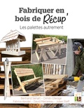 Bertrand Senart et Dimitri Elledge - Fabriquer en bois de récup' - Les palettes autrement.