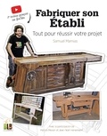 Samuel Mamias - Fabriquer son établi - Tout pour réussir votre projet.