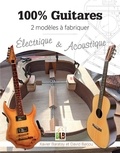 Xavier Baratay et David Barjou - 100 % guitares - 2 modèles à fabriquer - Electrique & acoustique.