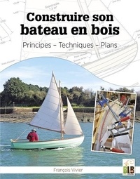 François Vivier - Construire son bateau en bois - Principes - Techniques - Plans.