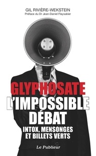 Gil Rivière-Wekstein - Glyphosate, l'impossible débat - Intox, mensonges et billets verts.
