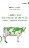 Daniel Jaouen - Lactalis and the conquest of the world - Ambition, Commitment and Simplicity.