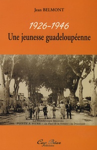 Jean Belmont - Une jeunesse guadeloupéenne - 1926-1946.