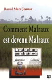 Raoul Marc Jennar - Comment Malraux est devenu Malraux - De l'indifférence politique à l'engagement.