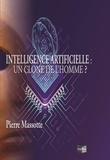Pierre Massotte - Intelligence Artificielle : Un clone de l'Homme.