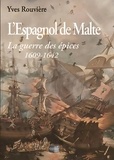Yves Rouvière - L'Espagnol de Malte - La guerre des épices 1609-1642.