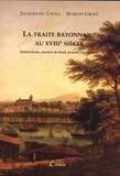 Jacques de Cauna - La traite bayonnaise au XVIIIe siècle - Instructions, journal de bord, projets d'armement.