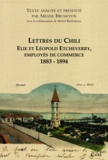 Ariane Bruneton et Michel Barthaburu - Lettres du Chili - Elie et Léopold Etcheverry, employés de commerce 1883-1894.
