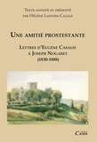 Eugène Casalis et Joseph Nogaret - Une amitié protestante - Lettres d'Eugène Casalis à Jospeh Nogaret (1830-1888).