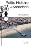 Charles Daney - Petite histoire d'Arcachon.