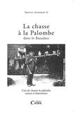 Tristan Audebert II - La chasse à la palombe dans le Bazadais - L'art de chasser la palombe, contes et historiettes.