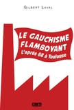 Gilbert Laval - Le gauchisme flamboyant - Laprès 68 à Toulouse.