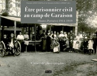 Pascale Leroy-Castillo et Sylvaine Guinle-Lorinet - Etre prisonnier civil au camp de Garaison (Hautes-Pyrénées) 1914-1919 - Carnet de photographies.