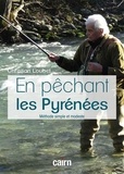 Christian Loubet - En pêchant les Pyrénées - Méthode simple et modeste.