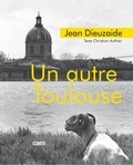 Jean Dieuzaide et Christian Authier - Un autre Toulouse.