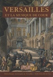 Benoît Dratwicki et Raphaël Masson - Versailles et la musique de cour.