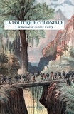 Georges Clemenceau et Jules Ferry - La politique coloniale - Clemenceau contre Ferry - Discours prononcés à la Chambre des députés en juillet 1885.
