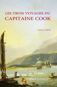 Jules Verne - Les trois voyages du Capitaine Cook.