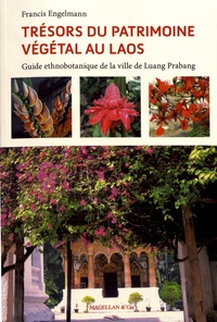 Francis Engelmann - Trésors du patrimoine végétal au Laos - Guide ethnobotanique de la ville de Luang Prabang.