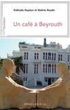 Nathalie Duplan et Valérie Raulin - Un cafe à Beyrouth.
