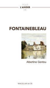 Albertine Gentou - Pour l'amour de Fontainebleau.