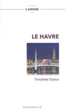 Timothée Duboc - Pour l'amour de... Le Havre.