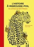 David Lechermeier et Claire Le Roy - L'histoire à rebrousse-poil - Ces animaux qui font l'Histoire.