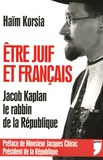Haïm Korsia - Etre Juif et Français : Jacob Kaplan, le rabbin de la République.