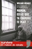 William Réjault - Maman, est-ce que ta chambre te plaît ? - Survivre en maison de retraite.