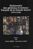 Gérard Géhin et Jean-Pierre Lucas - Dictionnaire des généraux et amiraux français de la Grande Guerre (1914-1918) - Tome 1, A-K.