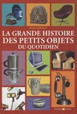 Brigitte Jobbé-Duval - La grande histoire des petits objets du quotidien.