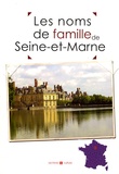 Marie-Odile Mergnac et Nicolas Bernardini - Les noms de famille de la Seine-et-Marne.