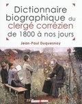 Jean-Paul Duquesnoy - Dictionnaire biographique du clergé corrézien de 1800 à nos jours.