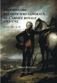 Gilbert Bodinier - Dictionnaire des officiers généraux de l'armée royale (1763-1792) - Tome 3, Lettres L à O.