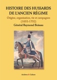 Raymond Boissau - Histoire des officiers de hussards de l'Ancien Régime - Origine, organisation, vie et campagnes (1693-1792).
