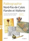 Thomas Delvaux et Yves Heraly - Paléographie Nord-Pas-de-Calais, Flandre et Wallonie du XVIe au XXe siècles.
