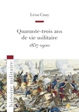 Léon Cuny - Quarante-trois ans ans de vie militaire (1857-1900).