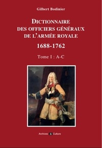Gilbert Bodinier - Dictionnaire des officiers généraux de l'Armée royale 1688-1762 - Tome 1, Lettres A à C.