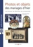 Marie-Odile Mergnac et Anne Tricaud - Photos et objets des mariages d'hier - Les trouver, les identifier, les comprendre.