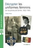 Frédéric Pineau - Décrypter les uniformes féminins de nos photos de famille - 1852-1945.