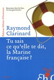 Raymond Clarinard - Tu sais ce qu'elle te dit, la Marine française ? - Indispensable recueil d'analyses pertinentes ou les aventures de la cavalerie de marine.