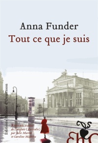 Anna Funder - Tout ce que je suis.