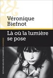 Véronique Biefnot - Là où la lumière se pose.