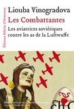 Luba Vinogradova - Les combattantes - Les aviatrices soviétiques contre les as de la Luftwaffe.