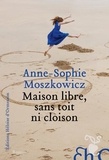 Anne-Sophie Moszkowicz - Maison libre, sans toit ni cloison.
