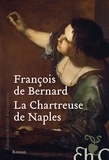 François de Bernard - La chartreuse de Naples ou le miroir de Parthénope.